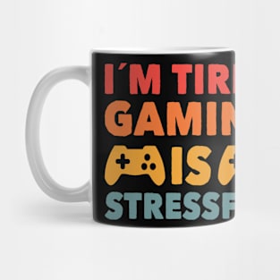 i´m tired gaming is stressful gaming saying Mug